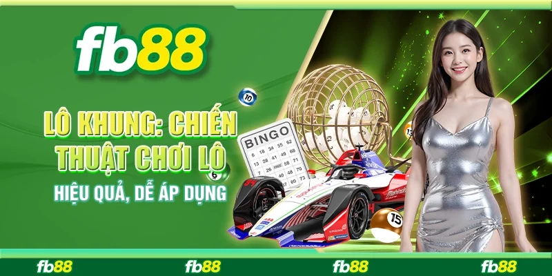 Lô Khung: Chiến Thuật Chơi Lô Hiệu Quả, Dễ Áp Dụng