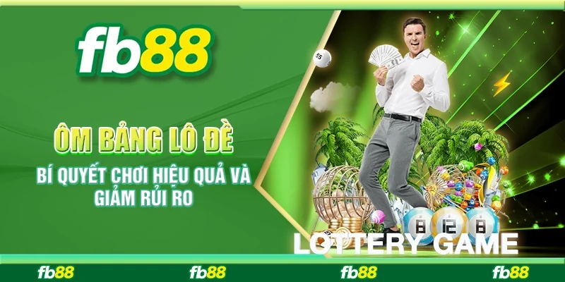 Ôm Bảng Lô Đề: Bí Quyết Chơi Hiệu Quả Và Giảm Rủi Ro