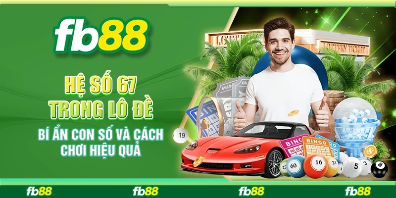Hệ Số 67 Trong Lô Đề: Bí Ẩn Con Số Và Cách Chơi Hiệu Quả