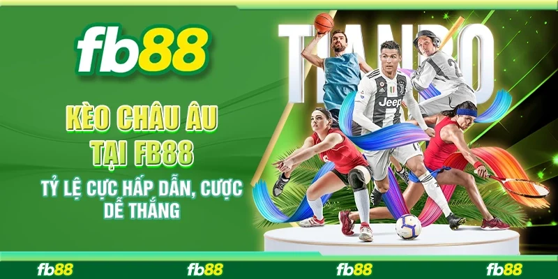 Kèo Châu Âu Tại FB88 – Tỷ Lệ Cực Hấp Dẫn, Cược Dễ Thắng