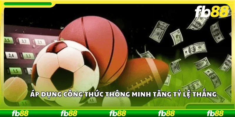 Áp dụng công thức thông minh tăng tỷ lệ thắng