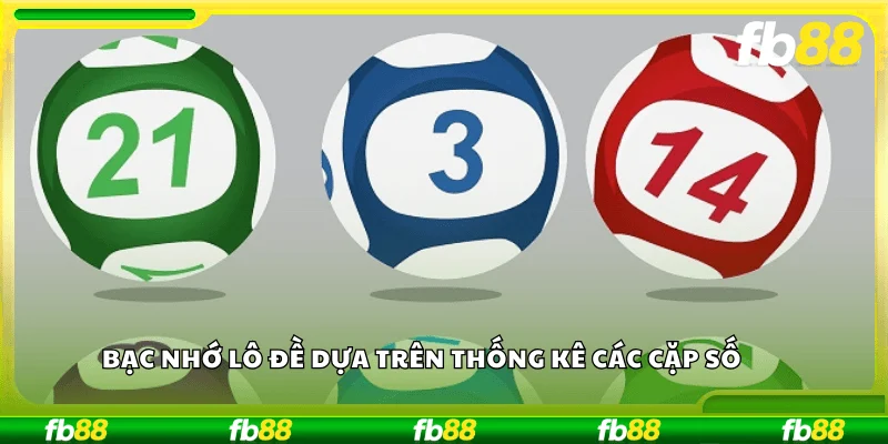 Bạc nhớ lô đề dựa trên thống kê các cặp số