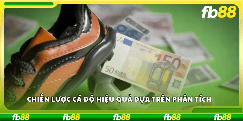 Chiến lược cá độ hiệu quả dựa trên phân tích