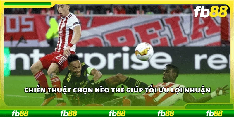 Chiến thuật chọn kèo thẻ giúp tối ưu lợi nhuận