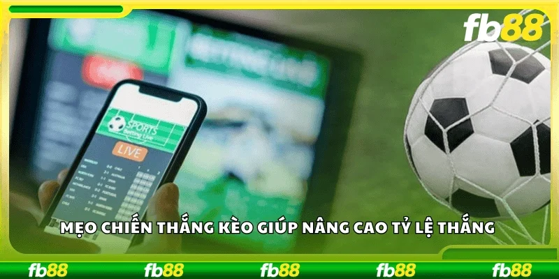 Mẹo chiến thắng kèo giúp nâng cao tỷ lệ thắng