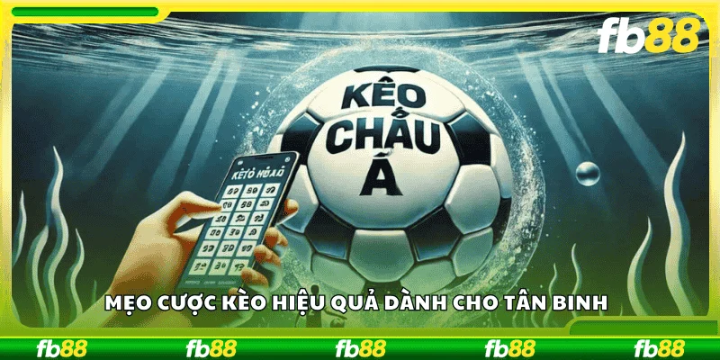 Mẹo cược kèo hiệu quả dành cho tân binh