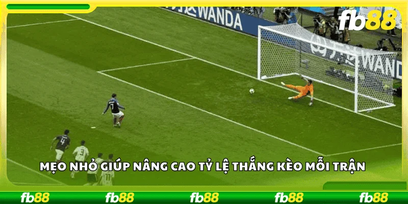 Mẹo nhỏ giúp nâng cao tỷ lệ thắng kèo mỗi trận