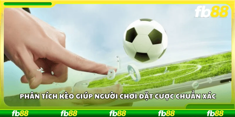 Phân tích kèo giúp người chơi đặt cược chuẩn xác