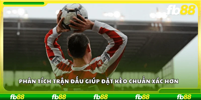 Phân tích trận đấu giúp đặt kèo chuẩn xác hơn